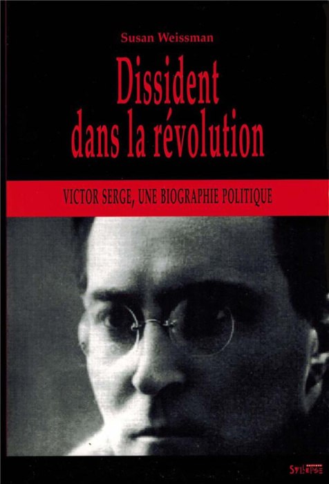Emprunter Dissident dans la Révolution. Victor Serge, une biographie politique