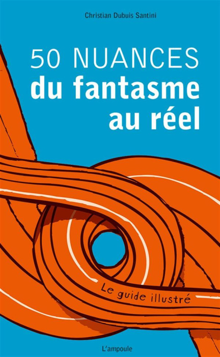 Emprunter 50 nuances du fantasme au réel. Le guide illustré livre