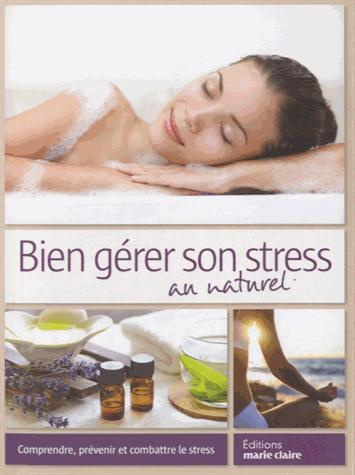 Emprunter Bien gérer son stress au naturel. Comprendre, prévenir et combattre le stress livre
