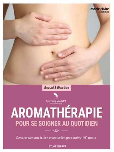 Emprunter L'aromathérapie pour se soigner au quotidien. Des recettes aux huiles essentielles pour traiter 100 livre
