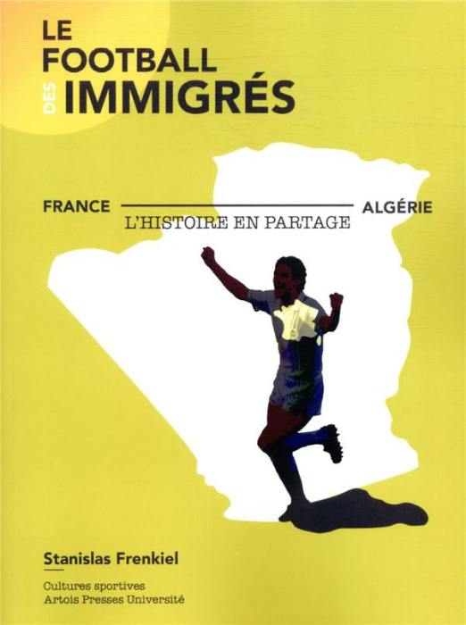 Emprunter Le football des immigrés. France-Algérie, l'histoire en partage livre
