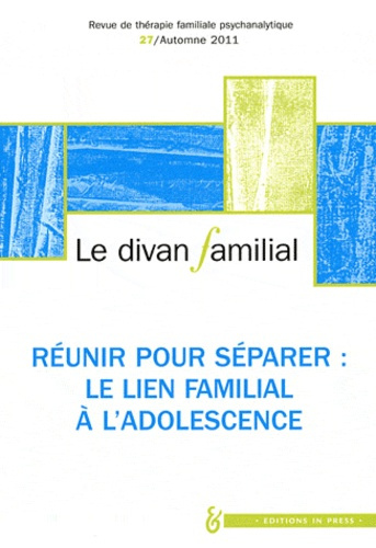 Emprunter Le divan familial N° 27, automne 2011 : Réunir pour séparer. Le lien familial à l'adolescence livre