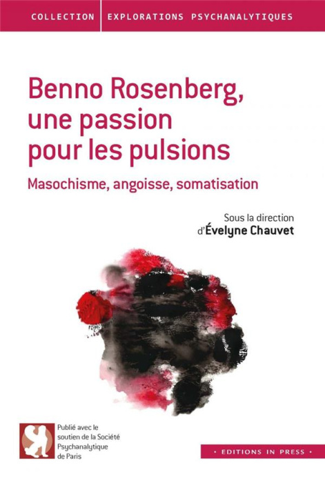 Emprunter Benno Rosenberg, une passion pour les pulsions. Masochisme, angoisse, somatisation livre