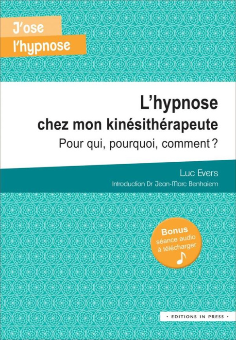 Emprunter L'hypnose chez mon kinésithérapeute. Pour qui, pourquoi, comment livre