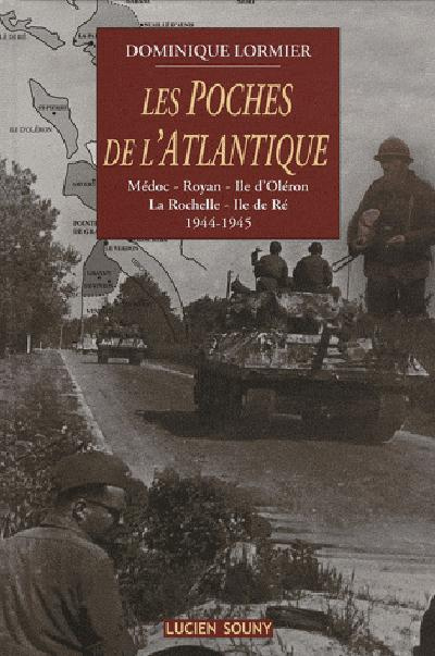 Emprunter Les poches de l'Atlantique. Médoc, Royan, Ile d'Oléron, La Rochelle, Ile de Ré, 1944-1945 livre