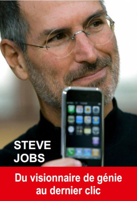 Emprunter Steve Jobs. Du visionnaire de génie au dernier clic livre