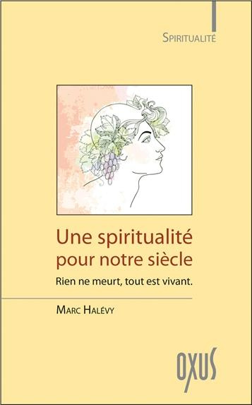 Emprunter Une spiritualité pour notre siècle. Rien ne meurt, tout est vivant livre