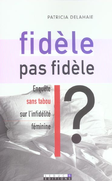 Emprunter Fidèle, pas fidèle ? Enquête sans tabou sur l'infidélité féminine livre