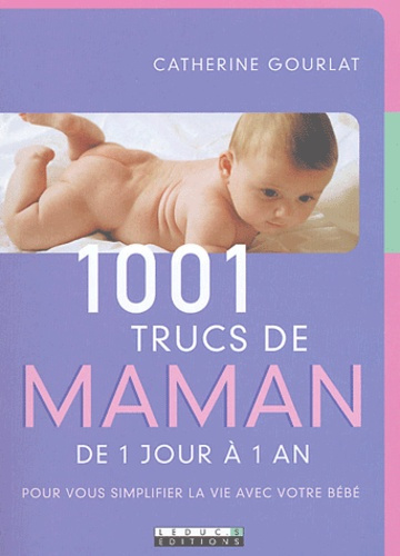 Emprunter 1001 trucs de maman, de 1 jour à 1 an. Pour vous simplifier la vie avec votre bébé livre