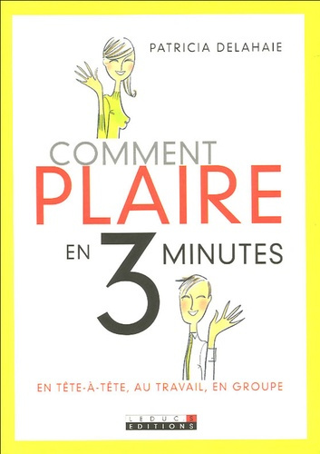 Emprunter Comment plaire en 3 minutes. En tête-à-tête, au travail, en groupe livre