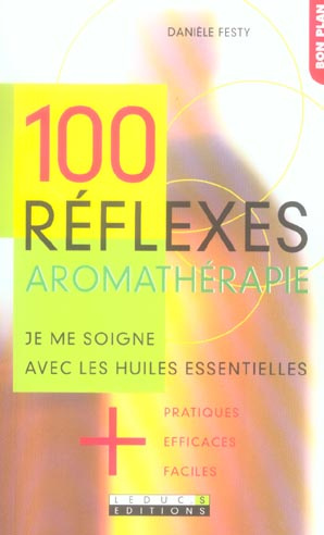 Emprunter 100 réflexes aromathérapie. Je me soigne avec les huiles essentielles livre