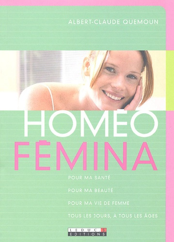 Emprunter Homéo-Fémina. Pour ma santé, pour ma beauté, pour ma vie de femme, tous les jours, à tous les âges livre