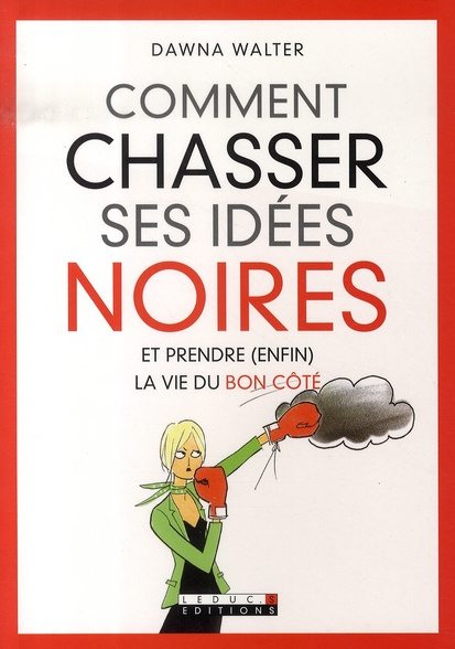 Emprunter Comment chasser ses idées noires. Et prendre (enfin) la vie du bon côté livre