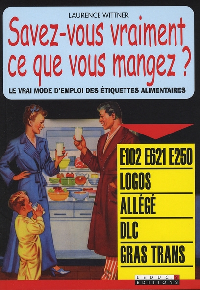 Emprunter Savez-vous vraiment ce que vous mangez ? Le vrai mode d'emploi des étiquettes alimentaires livre