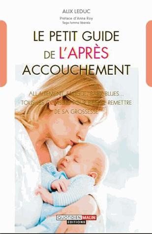Emprunter Le petit guide de l'après-accouchement. Allaitement, fatigue, baby blues... Les bons conseils pour s livre