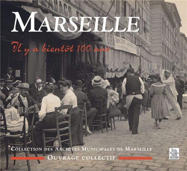 Emprunter MARSEILLE, IL Y A BIENTOT 100 ANS livre