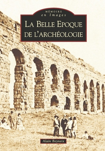 Emprunter BELLE EPOQUE DE L'ARCHEOLOGIE (LA) livre