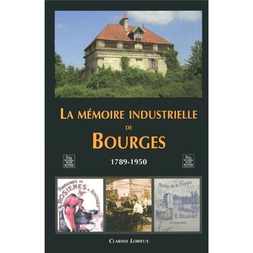 Emprunter MEMOIRE INDUSTRIELLE DE BOURGES (LA) livre