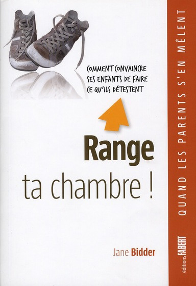 Emprunter Range ta chambre ! Comment convaincre ses enfants de faire ce qu'ils détestent livre