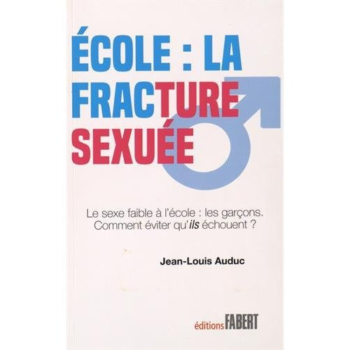 Emprunter Ecole : la fracture sexuée. Le sexe faible à l'école : les garçons ! Comment éviter qu'ils échouent. livre