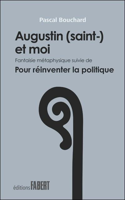 Emprunter Augustin (Saint-) et moi. Fantaisie métaphysique. Suivi de Pour réinventer la politique livre