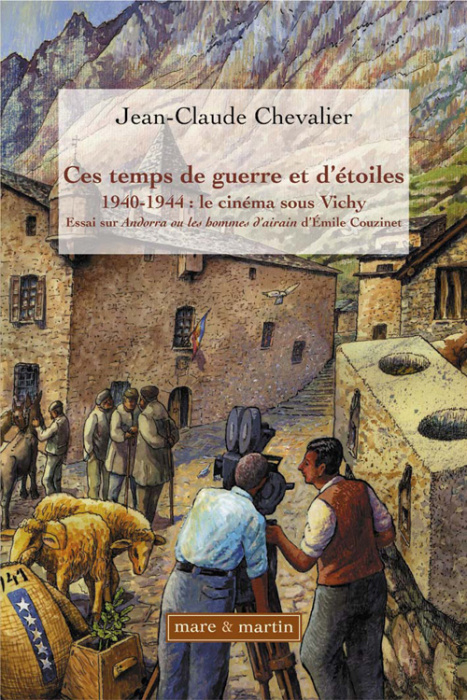 Emprunter Ces temps de guerre et d'étoiles. 1940-1944 : le cinéma sous Vichy - Essai sur Andorra, les hommes d livre