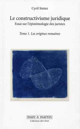 Emprunter Le constructivisme juridique. Essai sur l'épistémologie des juristes Tome 1, Les origines romaines livre