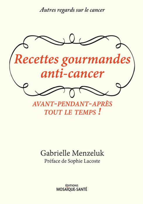 Emprunter Recettes gourmandes anti-cancer. Avant, pendant, après, tout le temps ! livre