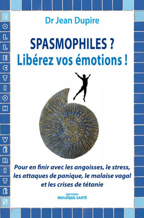 Emprunter Spasmophiles ? Libérez vos émotions ! Pour en finir avec les angoisses, les attaques de panique, le livre