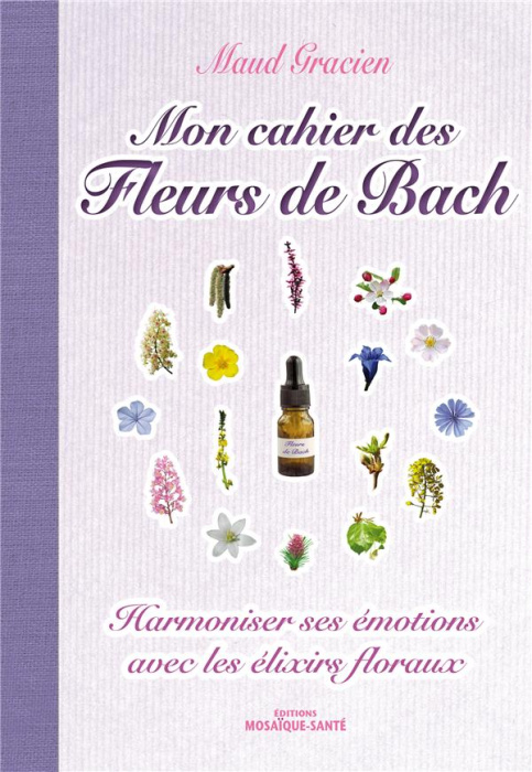 Emprunter Mon cahier des Fleurs de Bach. Harmoniser ses émotions avec les elixirs floraux livre