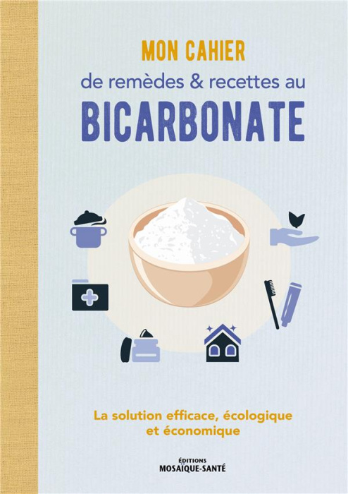 Emprunter Mon cahier de remèdes et recettes au bicarbonate. La solution efficace, écologique et économique livre