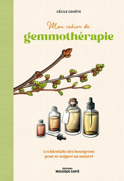 Emprunter Mon cahier de gemmothérapie. Les bienfaits des bourgeons pour se soigner au naturel livre