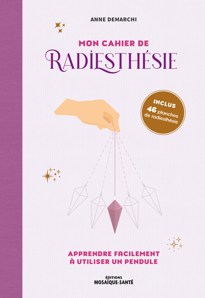 Emprunter Mon cahier de radiesthésie. Apprendre facilement à utiliser un pendule - Avec 46 planches de rathies livre