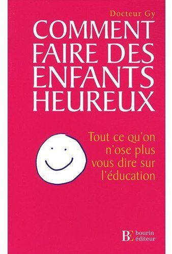 Emprunter Comment faire des enfants heureux. Tout ce qu'on n'ose plus vous dire sur l'éducation livre