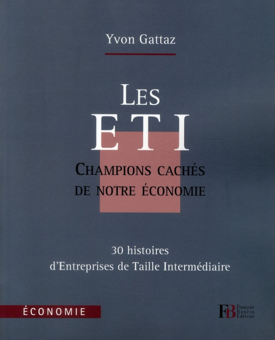 Emprunter Les ETI, champions cachés de notre économie. 30 histoires d'Entreprises de Taille Intermédiaire livre