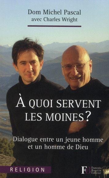 Emprunter A quoi servent les moines ? Dialogue entre un jeune homme et un homme de Dieu livre