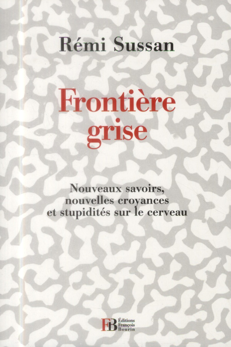 Emprunter Frontière grise. Nouveaux savoirs, nouvelles croyances et stupidités sur le cerveau livre