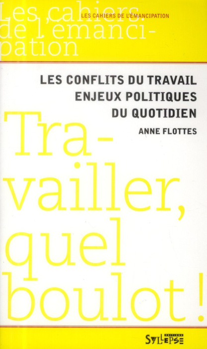Emprunter Travailler, quel boulot ! Les conflits du travail, enjeux politiques du quotidien livre