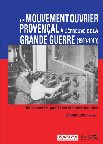 Emprunter Le mouvement ouvrier provençal à l'épreuve de la Grande Guerre. Union sacrée, pacifisme et luttes so livre