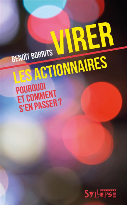 Emprunter Virer les actionnaires. Pourquoi et comment s'en passer ? livre