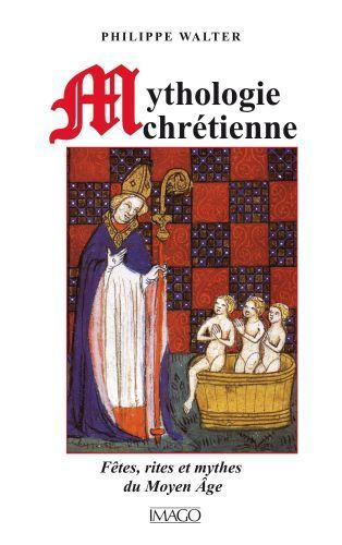 Emprunter Mythologie chrétienne / Fêtes, rites et mythes du Moyen Age livre