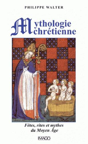 Emprunter Mythologie chrétienne. Fêtes, rites et mythes du Moyen Age, 4e édition revue et corrigée livre