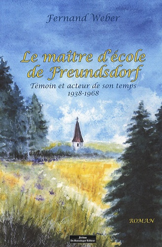 Emprunter Le Maître d'école de Freundsdorf. Témoin et acteur de son temps (1938-1968) livre