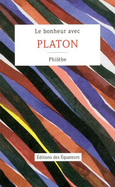Emprunter Le bonheur avec Platon. Philèbe livre
