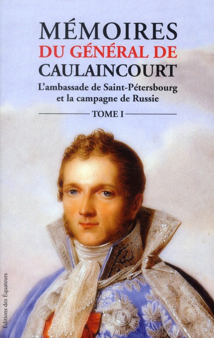 Emprunter Mémoires du général de Caulaincourt duc de Vicence grand écuyer de l'empereur Tome 1. L'Ambassade de livre