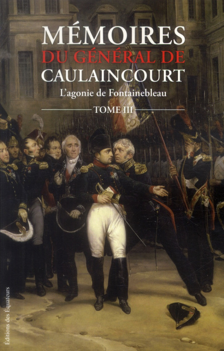 Emprunter Mémoires du général de Caulaincourt, duc de Vicence, grand écuyer de l'empereur. Tome 3, L'agonie de livre