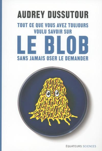 Emprunter Tout ce que vous avez toujours voulu savoir sur le blob sans jamais oser le demander livre