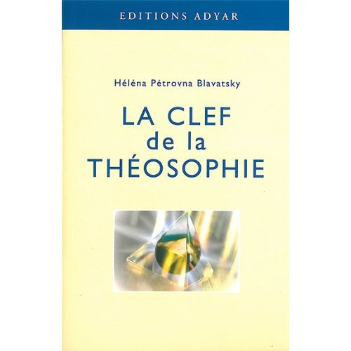 Emprunter La clef de la théosophie. Exposé clair, sous forme de questions et de réponses, sur l'éthique, la sc livre