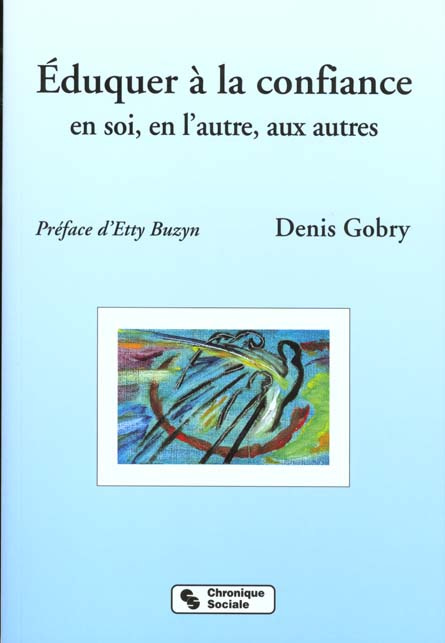 Emprunter EDUQUER A LA CONFIANCE EN SOI, EN L'AUTRE, AUX AUTRES. A l'école, en famille et dans tout lieu de vi livre