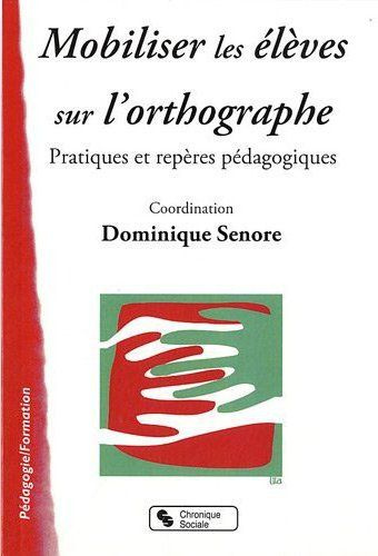 Emprunter Mobiliser les élèves sur l'orthographe. Pratiques et repères pédagogiques livre